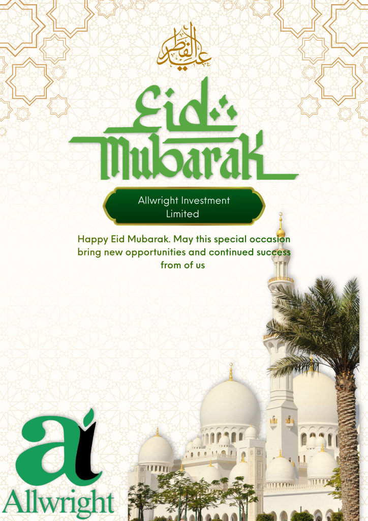 Eid Greetings from Allwright Investment Limited 

As we celebrate this beautiful season of sacrifice, love, and gratitude, we pray that your days are filled with happiness, success, and endless blessings.

Thank you for your loyalty and support. We look forward to serving you better always.

Eid Mubarak! 🤍💚 